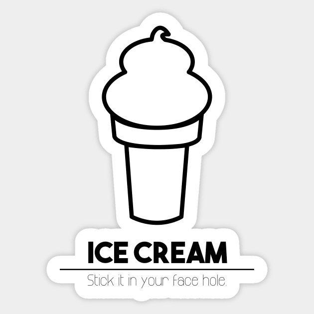 Ice Cream: Stick it in your face hole. Sticker by sadsquatch